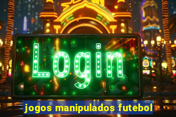 jogos manipulados futebol